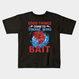 Good Things Come To Those Who Bait Kids T-Shirt